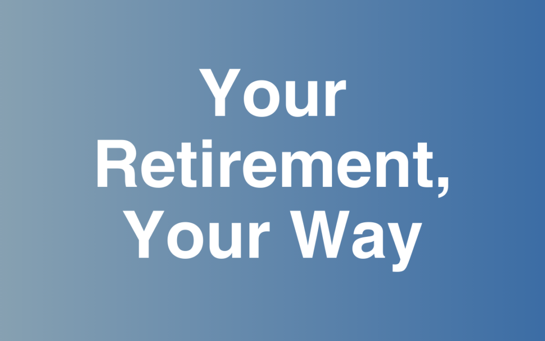 Your Retirement, Your Way!